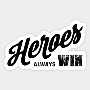 Heroes Always Win Sticker